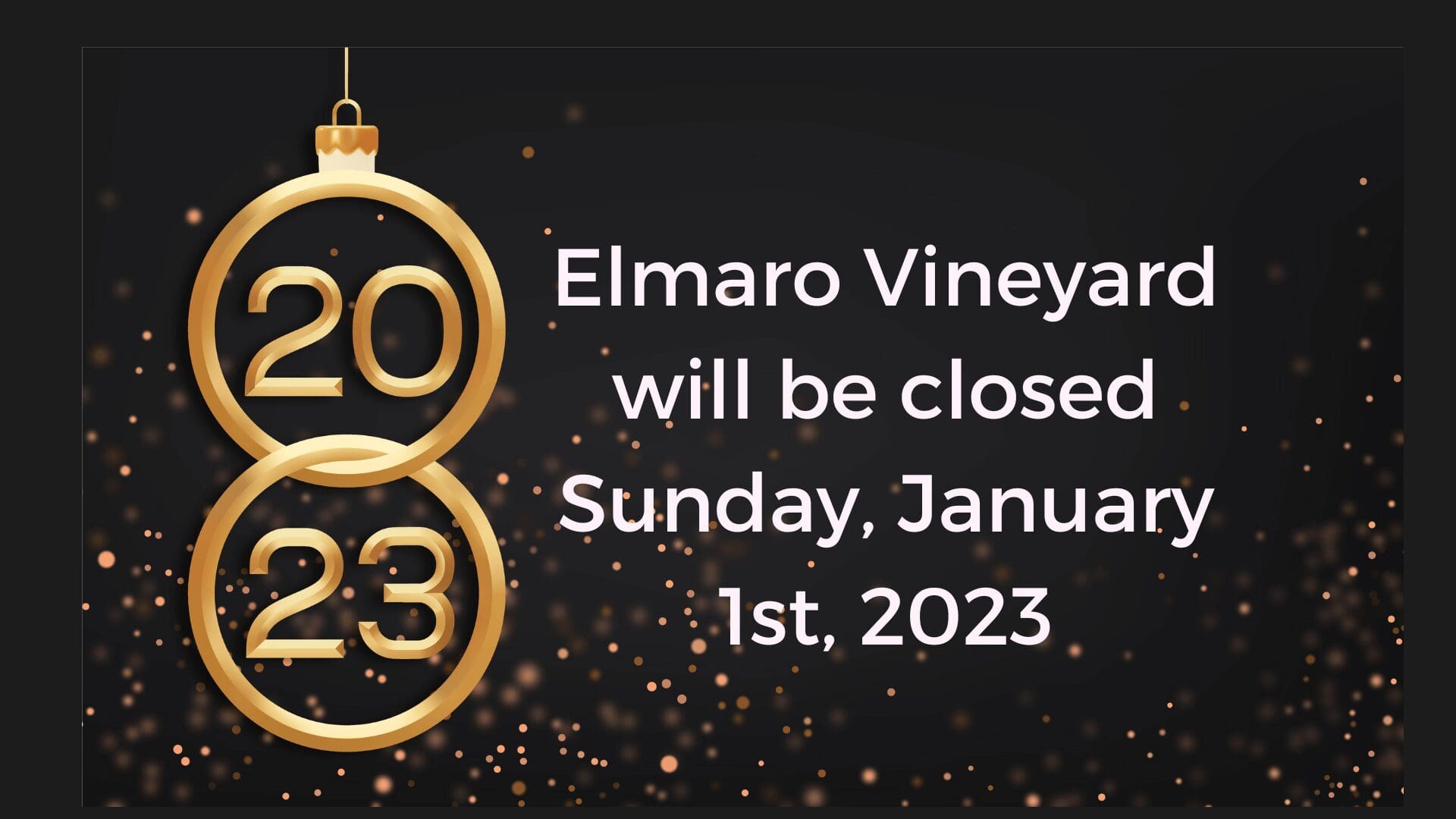 Elmo vineyard will be closed sunday, january 1st, 2021.