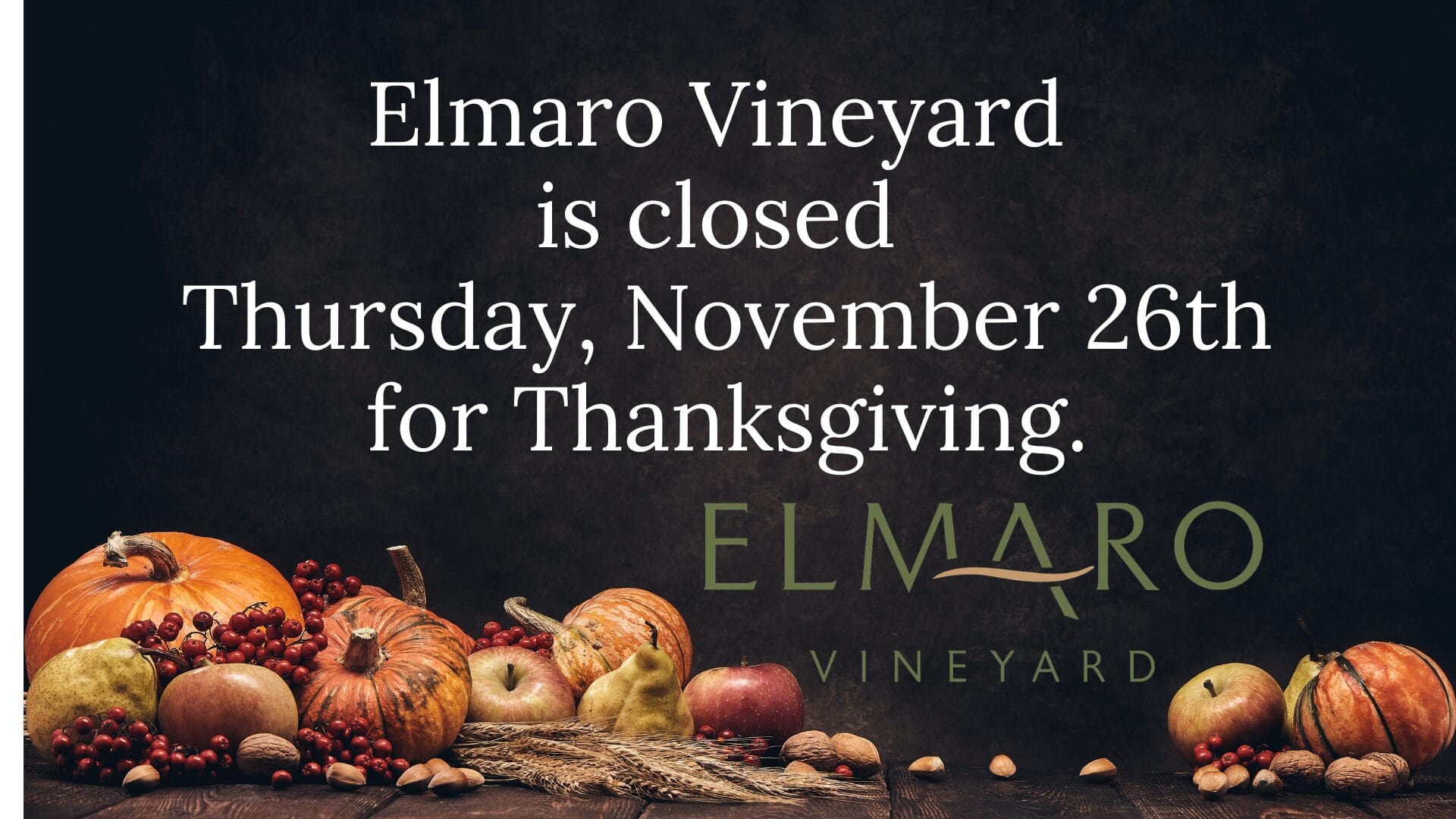 Elmaro Vineyard is closed Thursday, November 28th